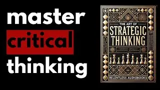 The Art of Strategic Thinking: Outsmart, Plan & Win | Audiobook