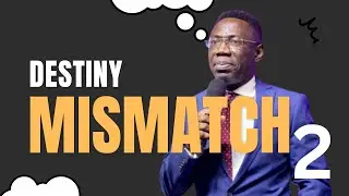 DESTINY AND RELATIONSHIP MIS-MATCH (PART 2) - REV SAM OYE