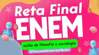 AUL&Atilde;O DE FILOSOFIA/SOCIOLOGIA | AUL&Otilde;ES GRATUITOS RETA FINAL ENEM - Foco Medicina Vestibular