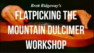 Brett Ridgeway's Flatpicking Mountain Dulcimer Workshop