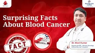 Surprising Facts About Blood Cancer You Didn&rsquo;t Know | Dr. Meet Kumar | BMT Next | Blood Cancer