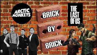 The last of us montage : Brick by brick- arctic monkeys