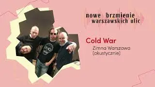 Cold War &ndash; Zimna Warszawa [akustycznie] - Nowe Brzmienie Warszawskich Ulic 2022
