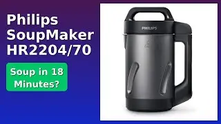 REVIEW (2026): Philips SoupMaker HR2204/70. ESSENTIAL details.
