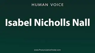 How To Pronounce Isabel Nicholls Nall