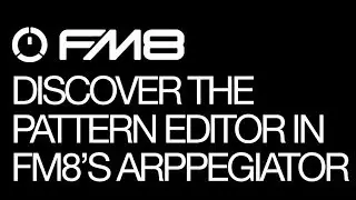 FM8 - Discover The Pattern Editor In FM8's Arpeggiator - How To Tutorial