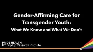 Gender-Affirming Care for Transgender Youth: What We Know and What We Don't