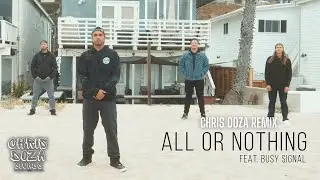Rebelution - All Or Nothing (feat. Busy Signal) | Chris Doza Remix