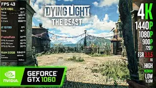 GTX 1060 | Dying Light: The Beast - 4K, 1440p, 1080p, FSR 3.1.5 + FG - High, Medium, Low, V.Low