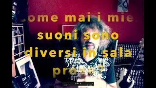 Come mai i miei suoni sono diversi in sala prove?