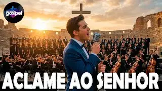 ACLAME AO SENHOR numa versão ESPETACULAR com CORAL e ORQUESTRA FILARMONICA | Tom masculino