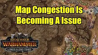 Map Congestion Is Becoming A Serious Issue - Lords of The End Times - Total War Warhammer 3