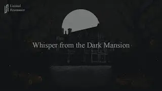 Whisper from the Dark Mansion - Liminal Resonance | Dark Ambient | Drone Soundscape | Horror Ambient