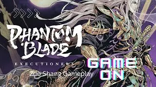 PHANTOM BLADE: Executioner || Zuo Shang Gamplay