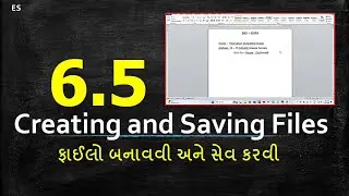 Year -1 : ES -6.5 - Creating and Saving Files ( ફાઈલો બનાવવી અને સેવ કરવી  )