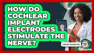 How Do Cochlear Implant Electrodes Stimulate The Nerve?