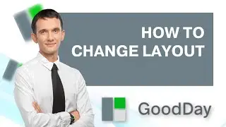 How to Change Goodday Work Layout | Quick and Easy Guide 2026