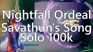 Solo 100k Savathun's Song | Highscore Nightfall Ordeal