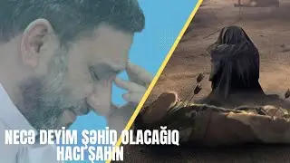 H&uuml;seyn ə.s deyir İlahi  mən Zeynəbə necə deyim biz şəhid olacağıq - Hacı Şahin