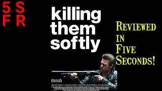 Killing Them Softly (2012): Five Second Film Review!