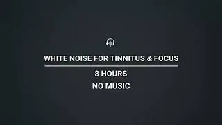 White Noise for Tinnitus & Focus | 8 Hours | No Music