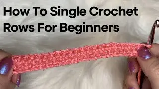 How To Single Crochet Rows | Crochet For Beginners Episode 4