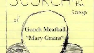 Mary Grains - Scorch Plays The Songs Of Gooch Meatball