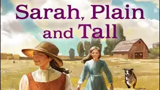 SARAH, PLAIN AND TALL Chapters 7, 8 & 9 Read Aloud