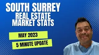South Surrey Real Estate Market Stats - May 2023 - INCLUDING all neighbourhoods