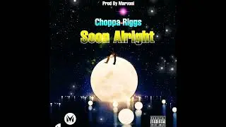 Choppa Riggs-Soon Alright[Prod By Marvoni] Official Visualizer