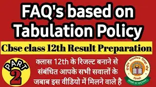 FAQ's on tabulation policy।।Cbse class 12 result preparation।।