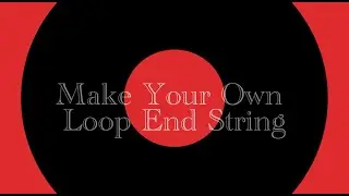How to make your own loop-end string.