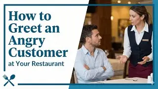 How to Greet an Angry Customer at Your Restaurant | De-escalation Scripts