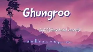 ❤️❤️ Ghungroo (Lofi Version) | Slowed and Reverb