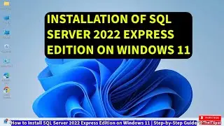 How to Install SQL Server 2022 Express Edition on Windows 11  Step by Step Guide