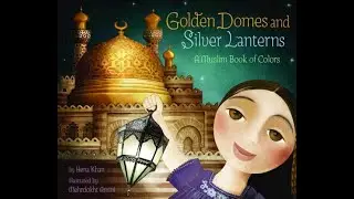 Golden Domes & Silver Lanterns by Hena Khan Read Aloud