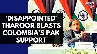 Shashi Tharoor Slams Colombia Over Pakistan Support | 