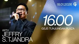 Ibadah Umum GSJS TP - Ps. Jeffry S. Tjandra - Pk. 16.00 (18 Januari 2026)