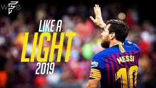 Lionel Messi ● Like a Light ● 2019 | 4K