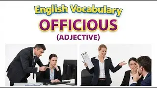 1743) Officious &ndash;  Word Meaning, word use,  Synonyms & Antonyms  |  English vocab builder