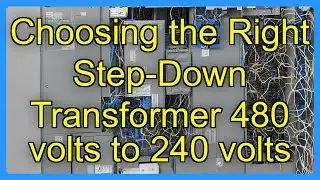 Choosing the Right Step-Down Transformer 480 volts to 240 volts
