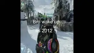 Bro wake up its 2012