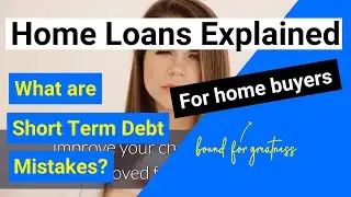 Home Loans Explained | Short term debt mistakes | NZ home loan tips