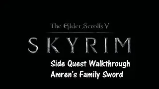 Elder Scrolls V - Skyrim Amren's Family Sword Side Quest