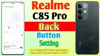 How To Realme C85 Pro Back Button Setting || Realme C85 Pro System Navigation || 2025