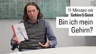 Bin ich mein Gehirn? – 11 Minuten mit Gehirn&Geist