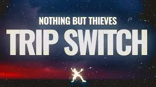 Nothing But Thieves - Trip Switch (Lyrics)