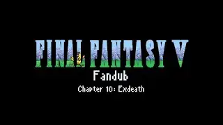 Final Fantasy V Fandub Chapter 10: Exdeath