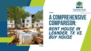 A Comprehensive Comparison: Rent House in Leander, TX VS. Buy House