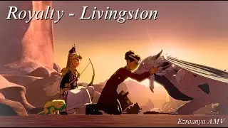 Royalty - Livingston | Ezraanya AMV